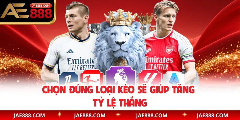Chọn đúng loại kèo sẽ giúp tăng tỷ lệ thắng