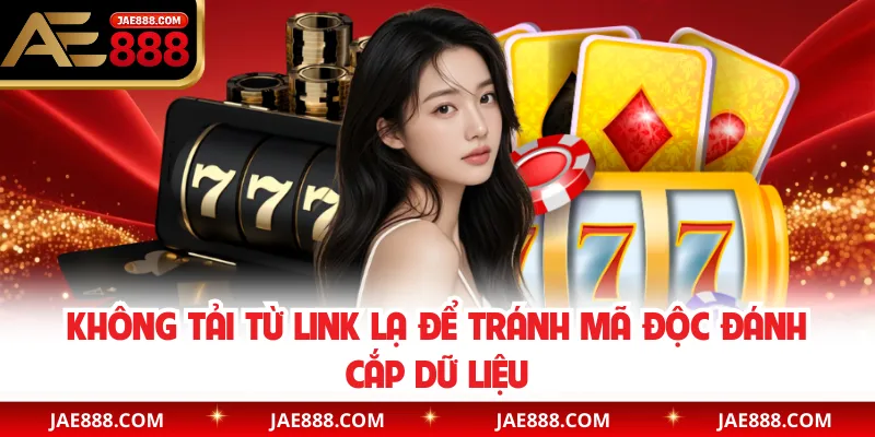 Không tải từ link lạ để tránh mã độc đánh cắp dữ liệu