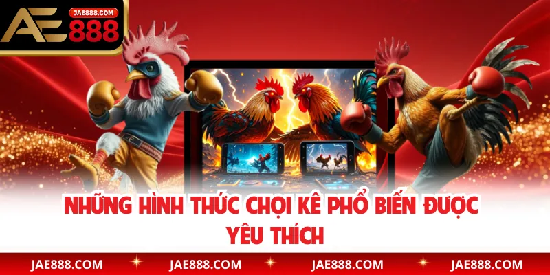 Những hình thức chọi kê phổ biến được yêu thích