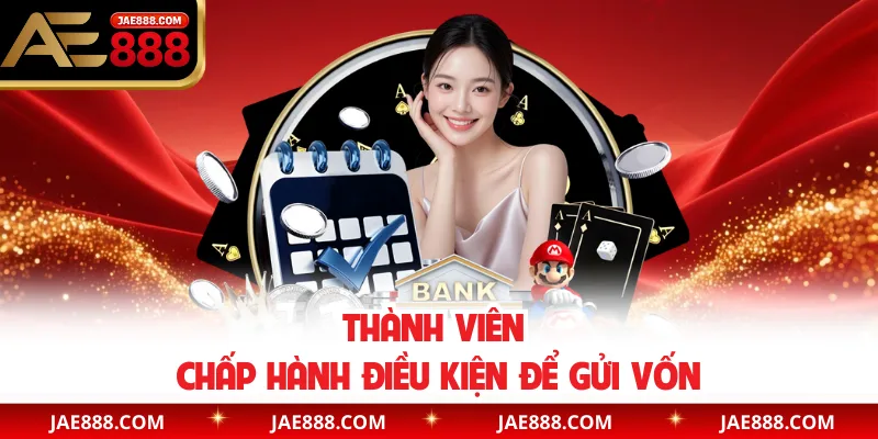Thành viên chấp hành điều kiện để gửi vốn