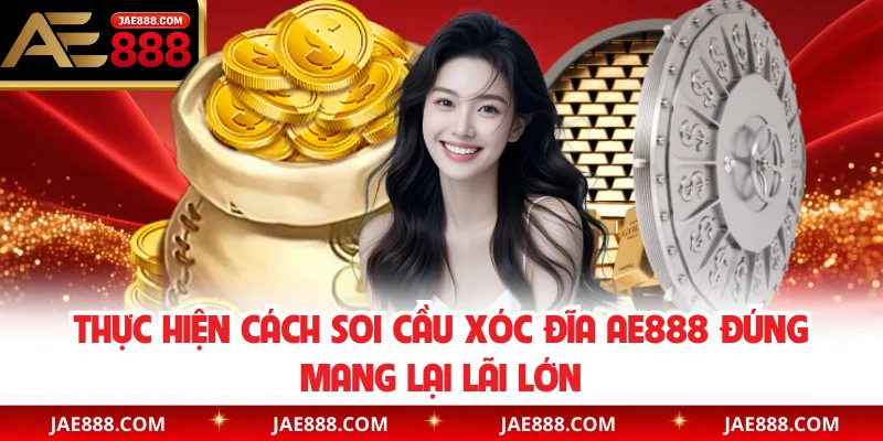 Thực hiện cách soi cầu xóc đĩa AE888 đúng mang lại lãi lớn